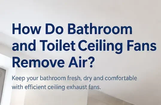How Do Bathroom and Toilet Ceiling Exhaust Fans Work?